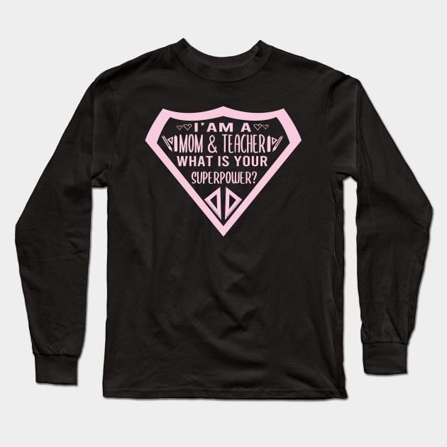 I'am a mom &  teacher what is your superpower funny teachers gift , school gift Long Sleeve T-Shirt by ARBEEN Art